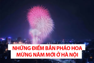 Những điểm bắn pháo hoa mừng năm mới ở Hà Nội