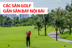 Các sân golf gần sân bay Nội Bài – Taxi sân bay Nội Bài đi các sân golf