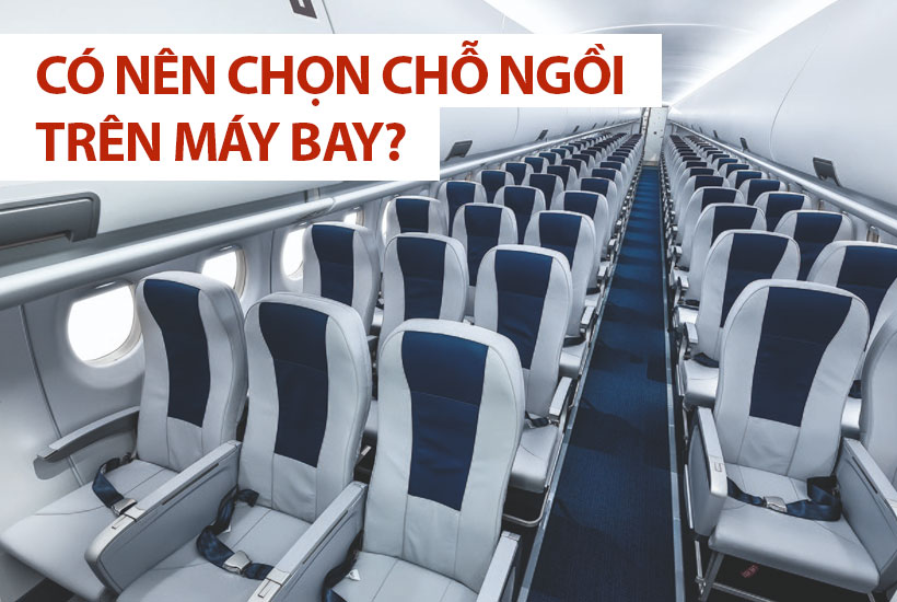 Kinh nghiệm chọn chỗ ngồi trên máy bay – Nên ngồi ghế nào trên máy bay?