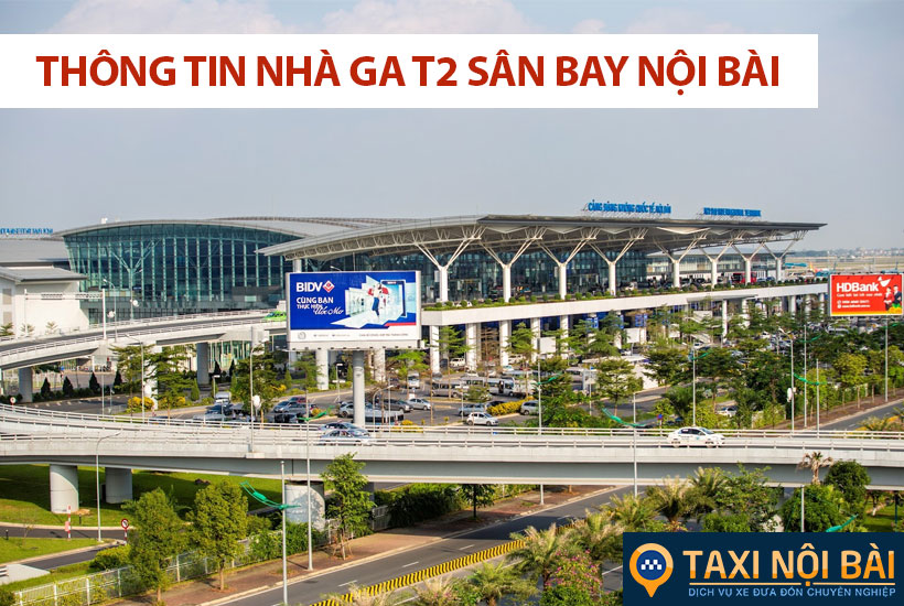 Thông tin chung về nhà ga T2 sân bay Nội Bài
